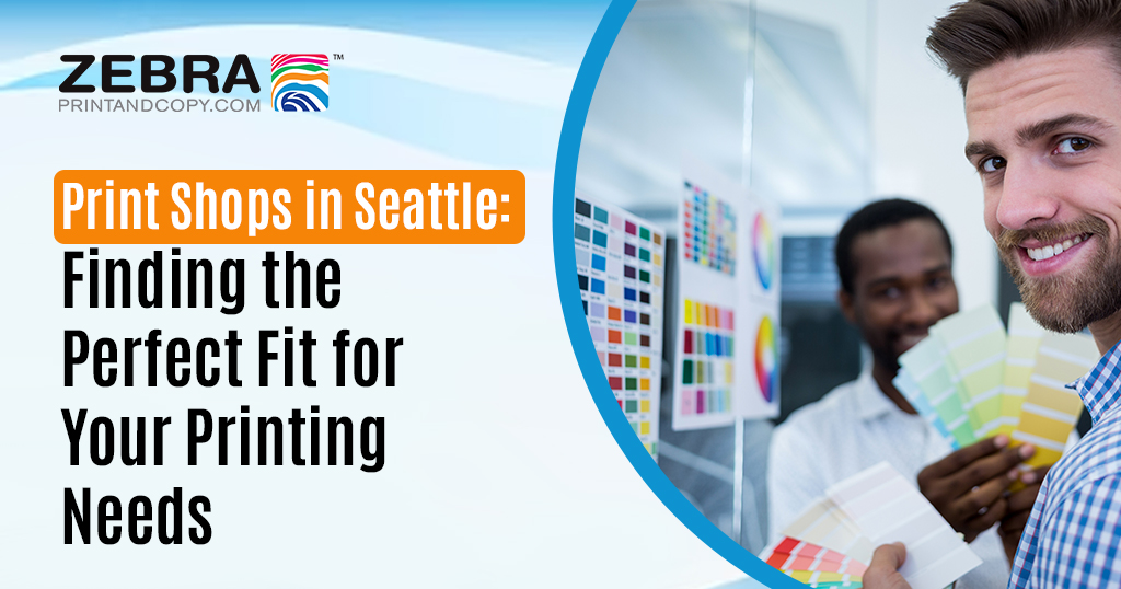 Print Shops in Seattle Finding the Perfect Fit for Your Printing Needs